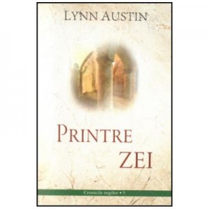 Printre Zei volumul 5 SERIA Cronicile regilor - Lynn Austin