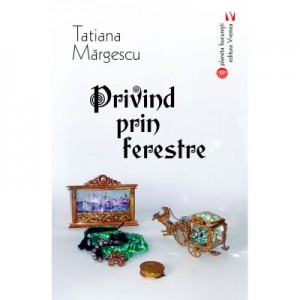 Privind prin ferestre - Tatiana Margescu