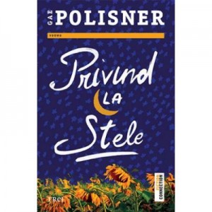 Privind la stele - Gae Polisner. Traducere de Laura Karsch