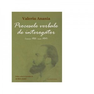 Procesele verbale de interogator (iunie 1958 – mai 1959) - Aurel Sasu, Bartolemeu (Valeriu) Anania