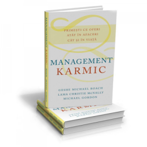 Management Karmic. Primesti ce oferi atat in afaceri cat si in viata - Geshe Michael Roach