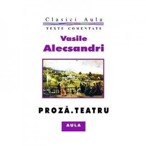 Proza, teatru (texte comentate) - Vasile Alecsandri