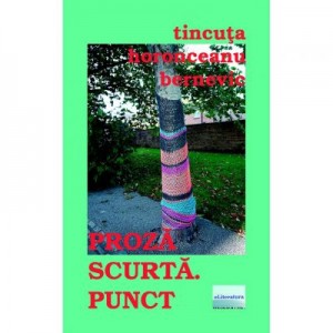 Proza scurta. Punct - Tincuta Horonceanu Bernevic