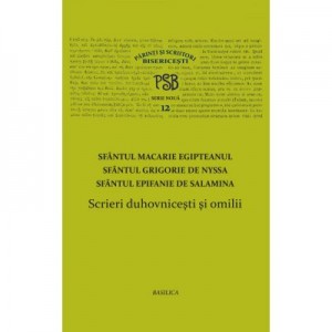 P. S. B. volumul 12. Scrieri duhovnicesti si omilii - Sfintii Macarie Egipteanul, Grigorie de Nyssa, Epifanie de Salamina