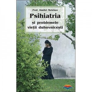 Psihiatria si problemele vietii duhovnicesti - prof. Dmitri Melehov