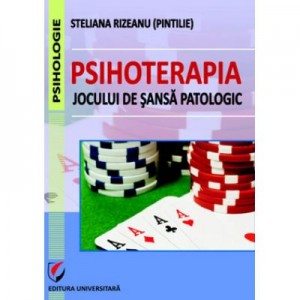 Psihoterapia jocului de sansa patologic - Steliana Rizeanu (Pintilie)