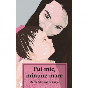 Pui mic, minune mare - Maria Alexandra Crisan