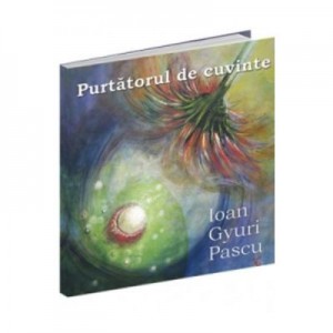 Purtatorul de cuvinte (Ioan Gyuri Pascu)