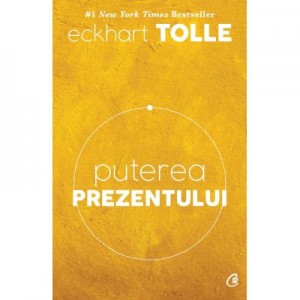 Puterea prezentului. Editia a VI-a - Eckhart Tolle