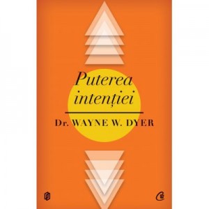 Puterea intentiei - Wayne W. Dyer
