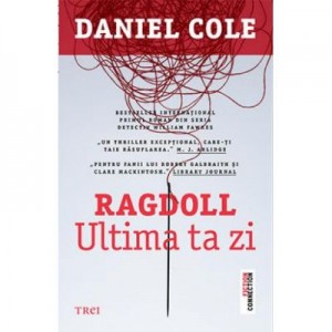 Ragdoll. Ultima ta zi - Daniel Cole. Primul roman din seria Detectiv William Fawkes