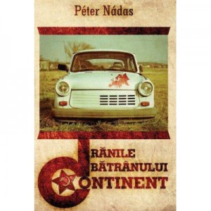 Ranile batranului continent - eseuri - Peter Nadas