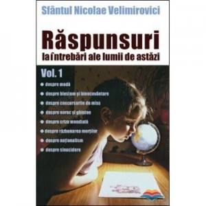 Raspunsuri la intrebari ale lumii de astazi vol. 1 - sf. Nicolae Velimirovici