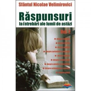 Raspunsuri la intrebari ale lumii de astazi vol. 2 - sf. Nicolae Velimirovici