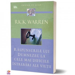 Raspunsurile lui Dumnezeu la cele mai dificile intrebari ale vietii - Rick Warren