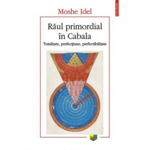 Raul primordial in Cabala. Totalitate, perfectiune, perfectabilitate - Moshe Idel