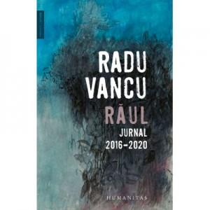 Raul. Jurnal, 2016–2020 - Radu Vancu