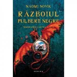 Razboiul pulberii negre (Seria Temeraire, partea a III - a, paperback) - Naomi Novik