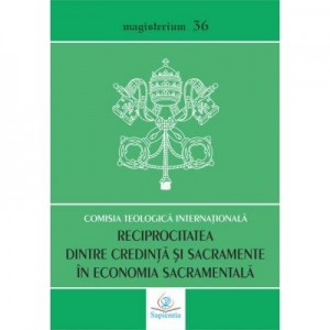 Reciprocitatea dintre credinta si sacramente in economia sacramentala