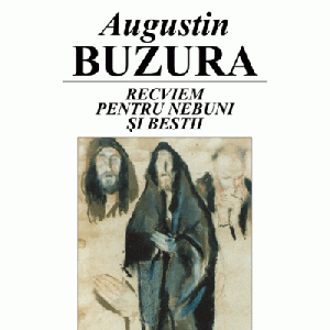 Recviem pentru nebuni si bestii - Augustin Buzura