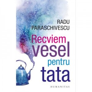 Recviem vesel pentru tata - Radu Paraschivescu