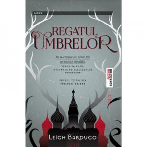 Regatul Umbrelor - Leigh Bardugo. Primul volum din Trilogia Grisha