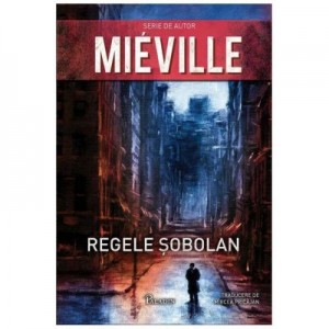 Regele Sobolan - China Mieville