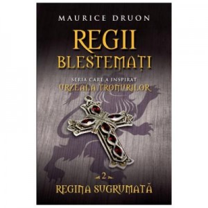 Regii blestemati vol. 2. Regina sugrumata - Maurice Druon