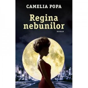 Regina nebunilor - Camelia Popa