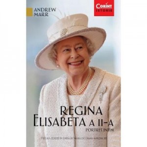 Regina Elisabeta a II-a. Portret intim - Andrew Marr