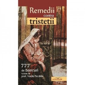 Remedii contra tristetii - Vasile Nechita