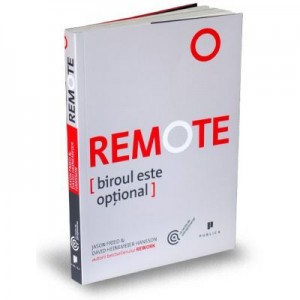 Remote. Biroul este optional - David Heinemeier Hansson, Jason Fried