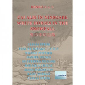 Renro. Cai albi in ninsoare. White horses in the snowfall - Clelia Ifrim, Yusuke Miyake, Nicole Pottier, Daniel Onaca, Ecaterina Neagoe, Mihaela Chitac, Mara Paraschiv, Radu Serban