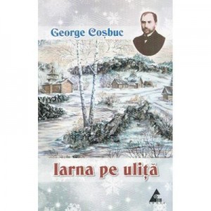 Iarna pe ulita. Poezii - George Cosbuc