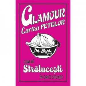 Glamour. Cartea fetelor - Cum sa stralucesti in orice situatie