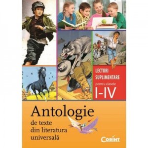 Antologie de texte din literatura universala. Lecturi suplimentare pentru clasele I - IV - Daniela Besliu