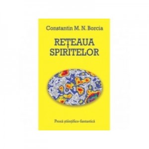 Reteaua spiritelor - Constantin M. N. Borcia