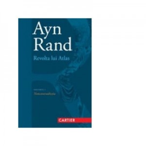 Revolta lui Atlas. Volumul I - Noncontradictia - Ayn Rand