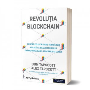 Revolutia blockchain. Despre felul in care tehnologia aflata la baza bitcoinului transforma banii, afacerile si lumea. Editia 2 - Don Tapscott, Alex Tapscott