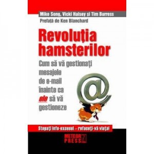 Revolutia hamsterilor. Cum sa gestionati mesajele de e-mail inainte ca ele sa va gestioneze - Mike Song