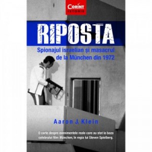 Riposta. Spionajul israelian si masacrul de la München din 1972 - Aaron J. Klein