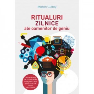 Ritualuri zilnice ale oamenilor de geniu - Mason Currey