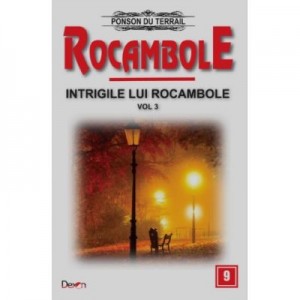 Rocambole 9-Intrigile lui Rocambole 3 - Ponson du Terrail