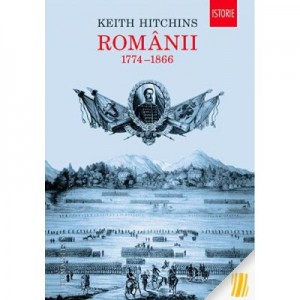 Românii. 1774–1866 - Keith Hitchins