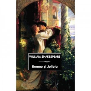 Romeo si Julieta - William Shakespeare