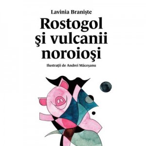 Rostogol si vulcanii noroiosi (#3) - Lavinia Braniste