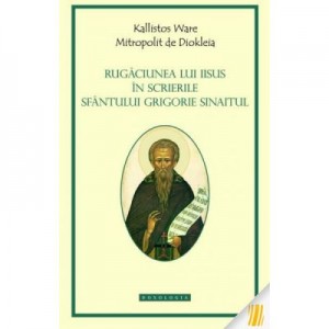 Rugaciunea lui Iisus in scrierile Sfantului Grigorie Sinaitul - IPS Kallistos Ware, Mitropolit de Diokleia