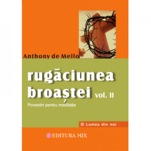 Rugăciunea broaștei - volumul 2 - Anthony de Mello