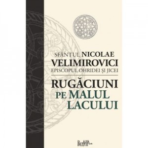 Rugaciuni pe malul lacului - Sfantul Nicolae Velimirovici