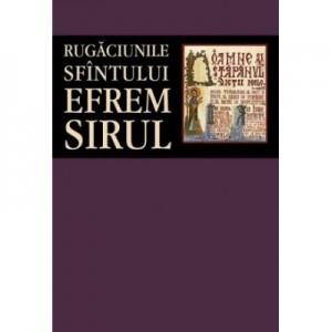 Rugaciunile Sfintului Efrem Sirul - sf. Efrem Sirul